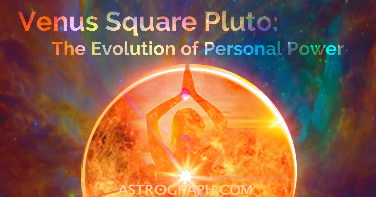 Venus Square Pluto:  The Evolution of Personal Power